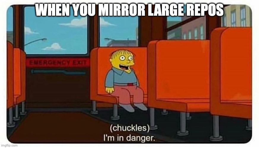 Meme of Ralph saying “I’m in danger” captioned with “When you host large repos”